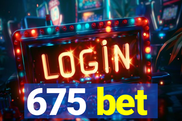 675 bet